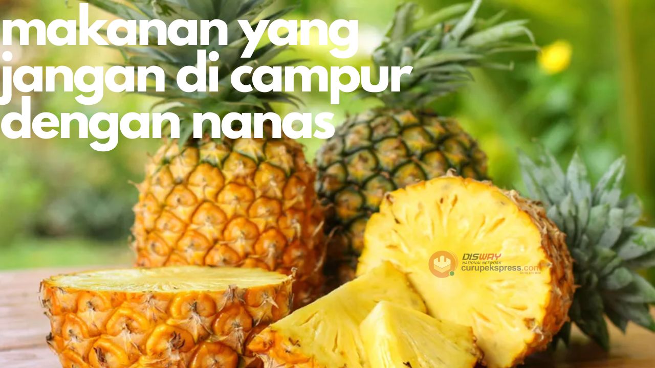 3 Makanan yang Sebaiknya Jangan Dicampur dengan Nanas