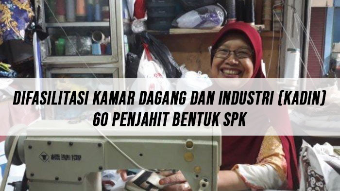 Difasilitasi Kamar Dagang dan Industri (Kadin), 60 Penjahit Bentuk SPK