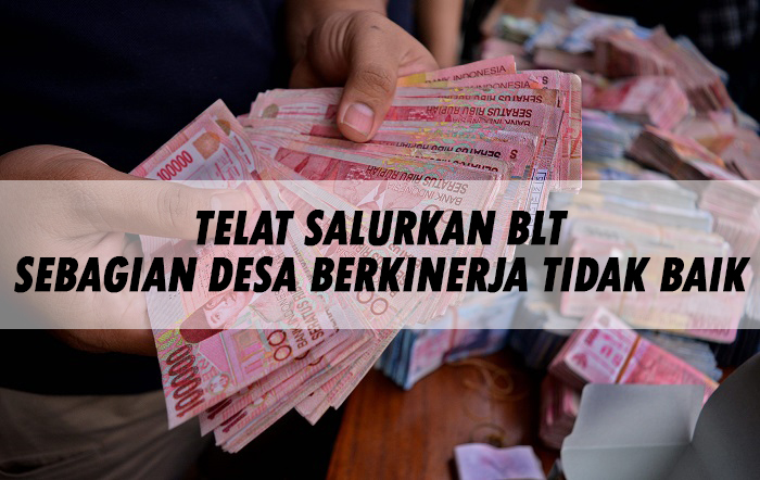 Telat Salurkan BLT, Sebagian Desa Berkinerja Tidak Baik