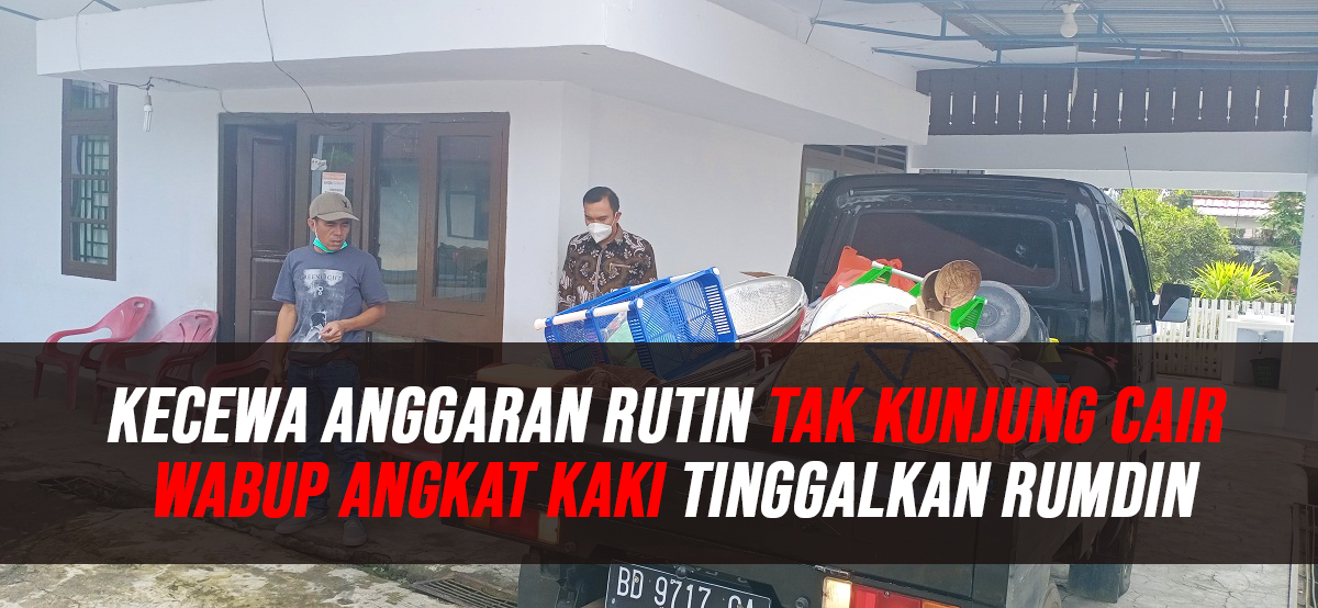 Kecewa Anggaran Rutin Tak Kunjung Cair, Wabup Angkat Kaki Tinggalkan Rumdin