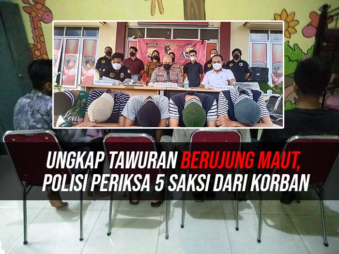 Ungkap Tawuran Berujung Maut, Polisi Periksa 5 Saksi Dari Korban