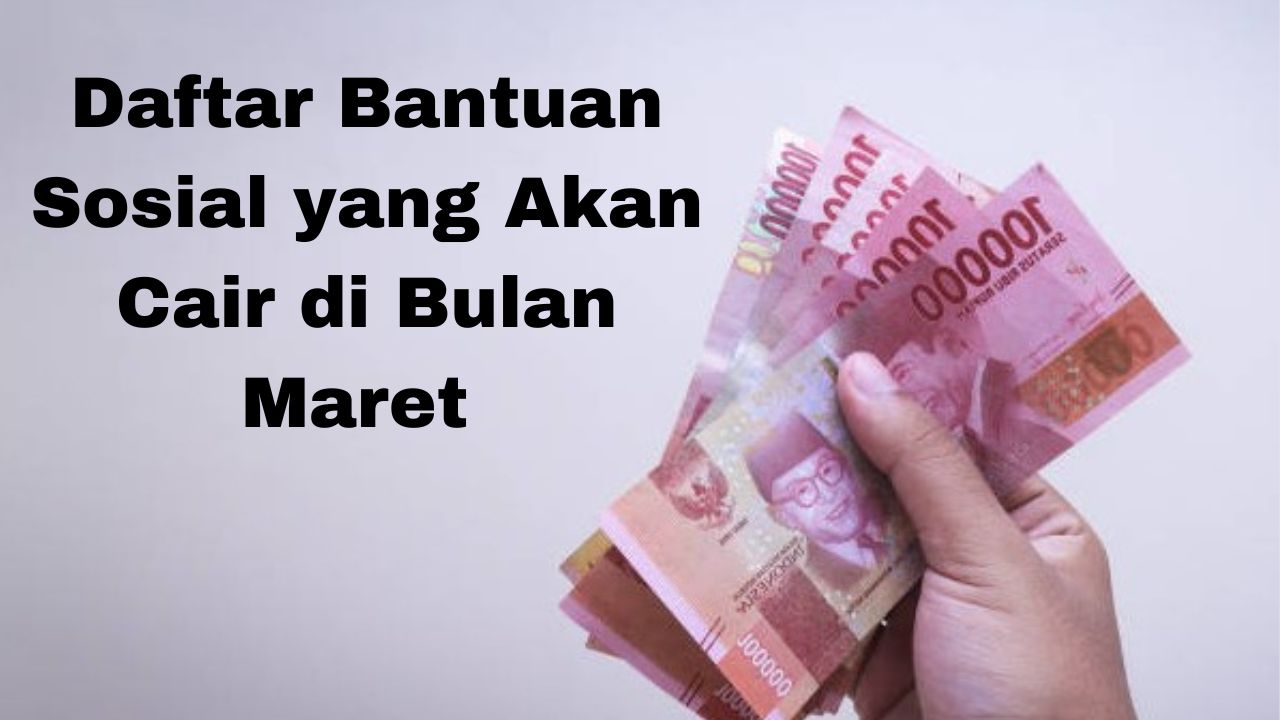 Daftar Bantuan Sosial yang Akan Cair di Bulan Maret Tahun 2025, Klik Disini!