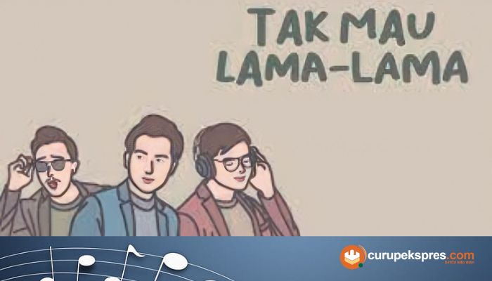 Lirik Lagu Lengkap 'Tak Mau Lama-Lama' - Eclat