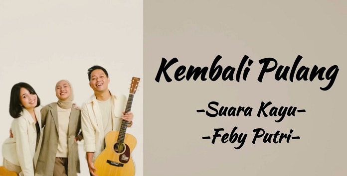 Lirik Lagu Lengkap 'Kembali Pulang' Feby Putri ft Suara Kayu