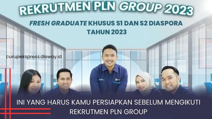  Ini yang Perlu Kamu Persiapkan Sebelum Mengikuti Rekrutmen PLN Group