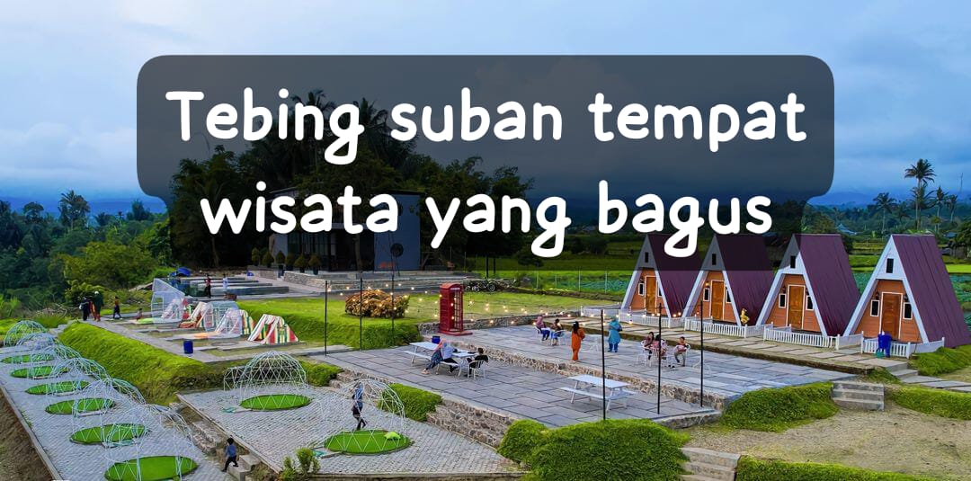 Untuk Kamu yang Mencari Tempat Wisata yang Bagus, Tebing Suban Solusinya