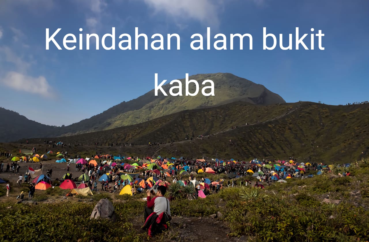 Pesona Bukit Kaba Keindahan dan Keunikan Gunung Api dari Rejang Lebong