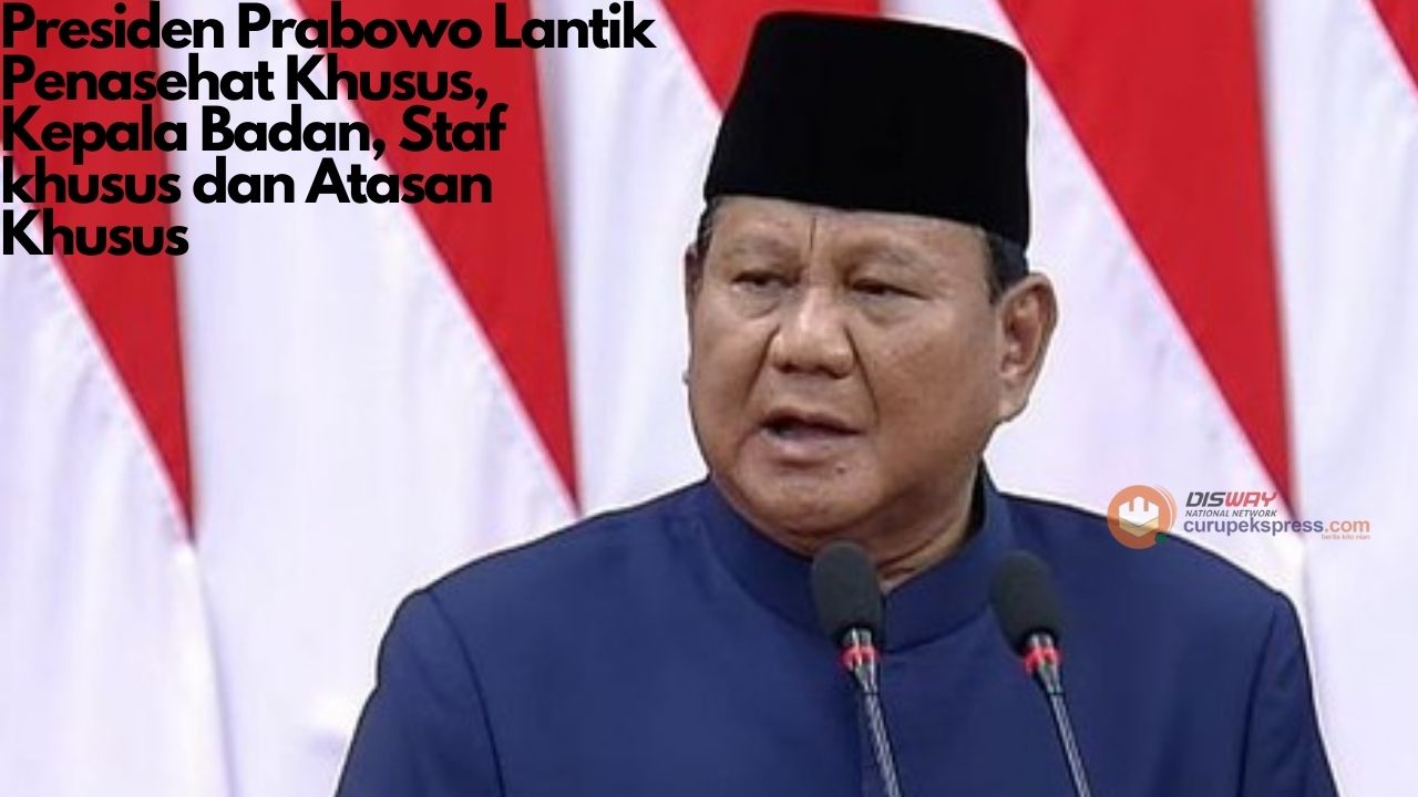 Presiden Prabowo Lantik Penasehat Khusus, Kepala Badan, Staf khusus dan Atasan Khusus