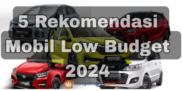 5 Rekomendasi Mobil Low Budget 2024: Pilihan Cerdas untuk Pengendara Pintar