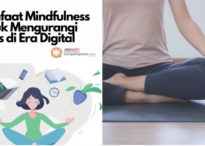 Manfaat Mindfulness untuk Mengurangi Stres di Era Digital