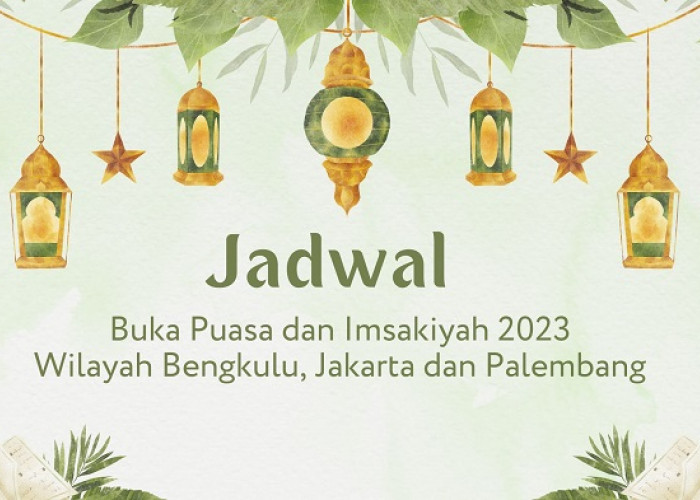 Jadwal Buka Puasa dan Imsakiyah 2023, Wilayah Bengkulu, Jakarta dan Palembang
