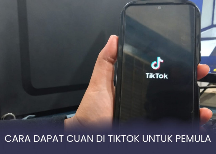 Ternyata Begini Cara Dapat Uang dari Tiktok untuk Pemula, Dijamin Mudah dan Cepat