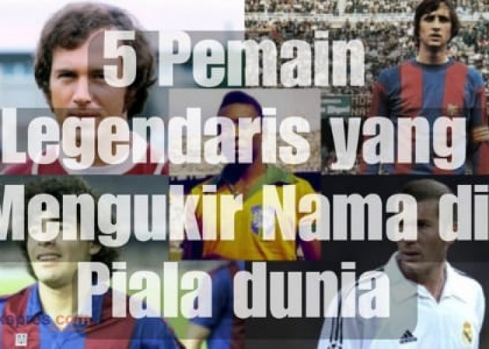 5 Pemain Legendaris yang Mengukir Nama di Piala Dunia