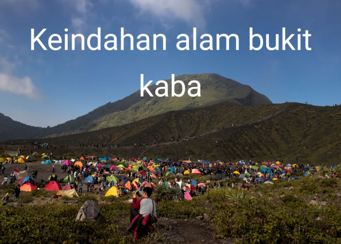 Pesona Bukit Kaba Keindahan dan Keunikan Gunung Api dari Rejang Lebong