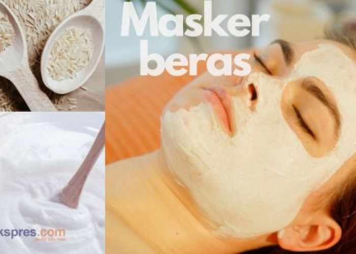 Cara Membuat Masker Dari Beras, Dipercaya Dapat Mengatasi Jerawat!